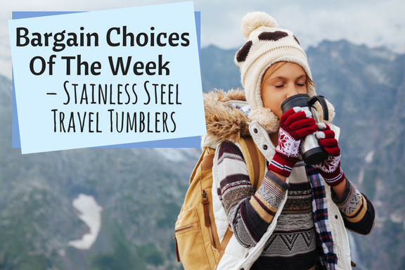 Bargain Choices Of The Week – Stainless Steel Travel Tumblers